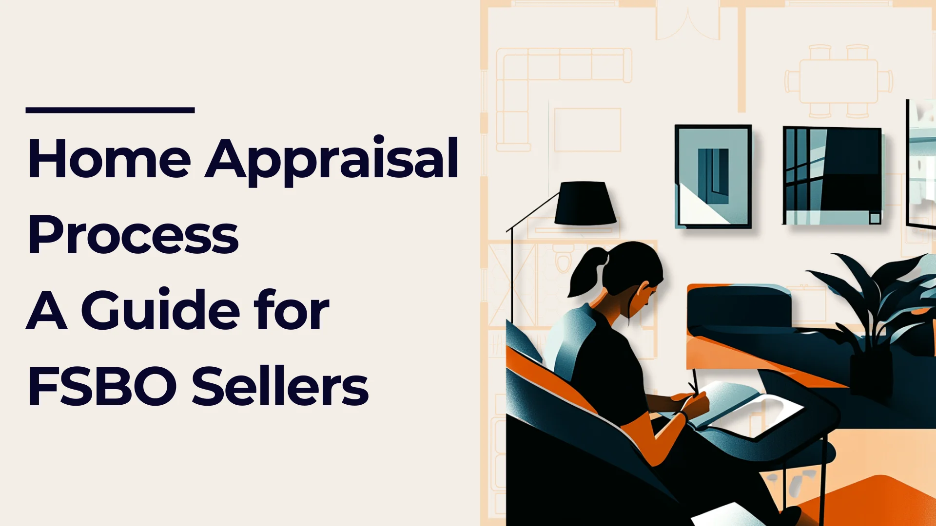 Illustration of a person writing while seated, with a laptop on a table. The background has abstract plant designs and a wall with frames. Text reads, Home Appraisal Process A Guide for FSBO Sellers.