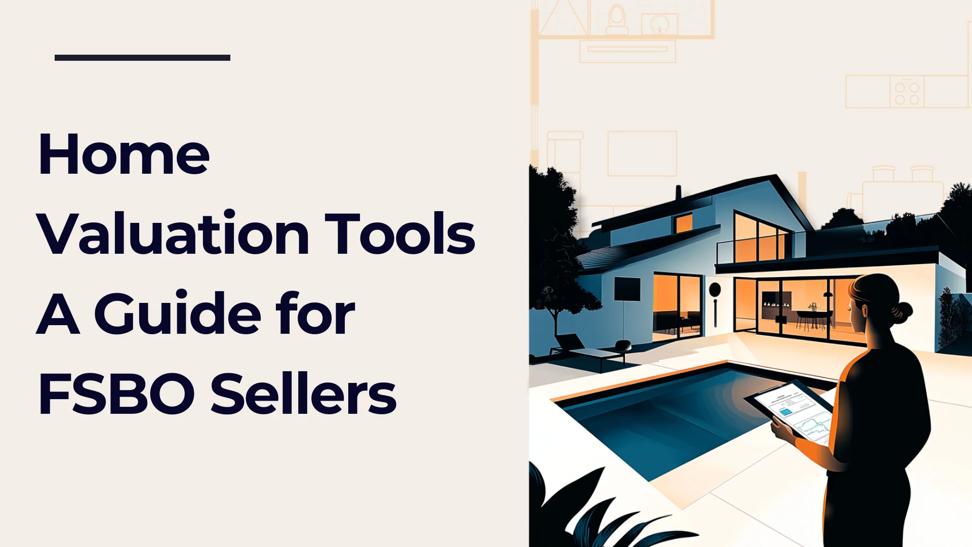 A woman holds a tablet overlooking a modern house with a pool at dusk. Text reads Home Valuation Tools: A Guide for FSBO Sellers on a beige background.