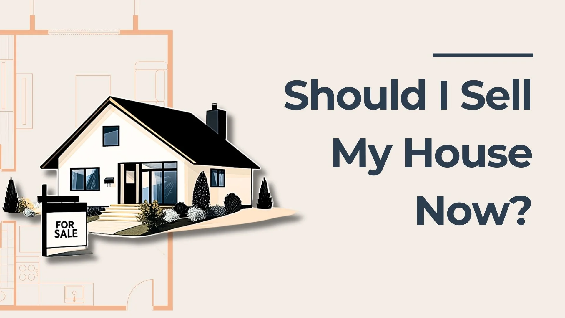 Illustration of a house with a For Sale sign and architectural blueprint background. The text on the right reads, Should I Sell My House Now?.