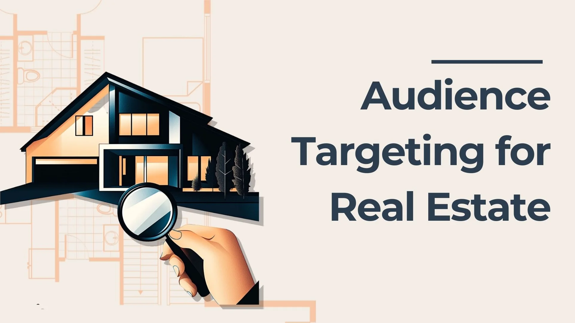 Illustration of a modern house with a hand holding a magnifying glass, next to the text “Audience Targeting for Real Estate” on a light background with faint blueprint lines.