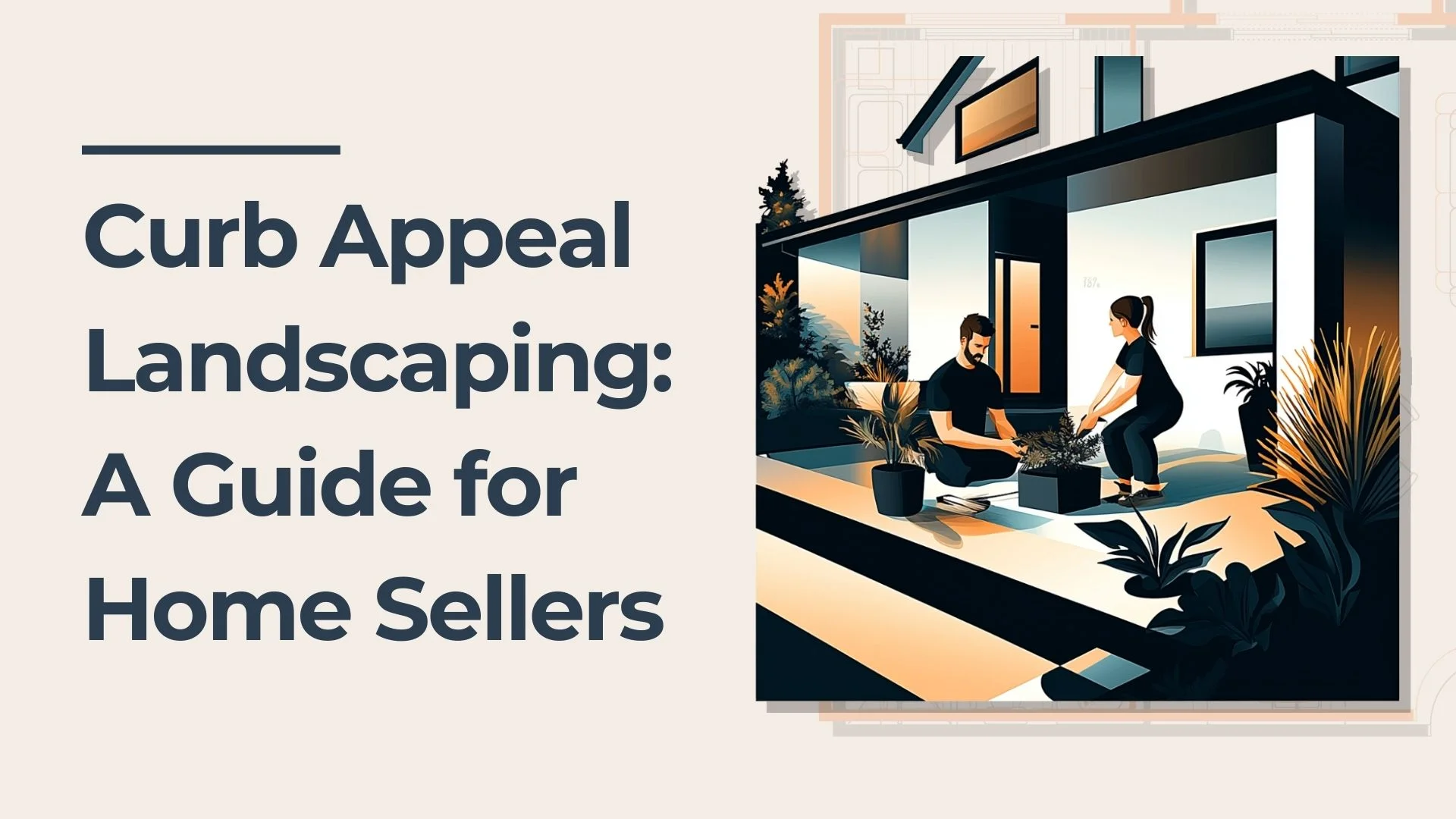 A graphic shows the title Curb Appeal Landscaping: A Guide for Home Sellers next to an illustration of two people gardening in front of a modern house.