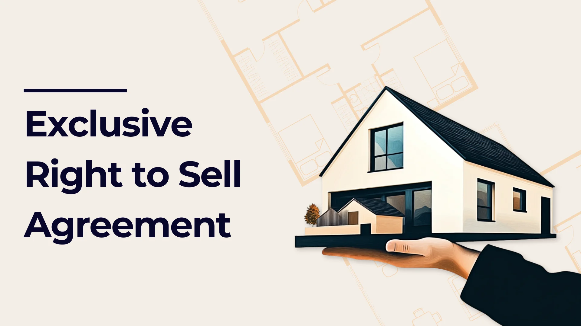 A hand holding a modern house model, with the text Exclusive Right to Sell Agreement on the left. Faint architectural floor plans appear in the background.