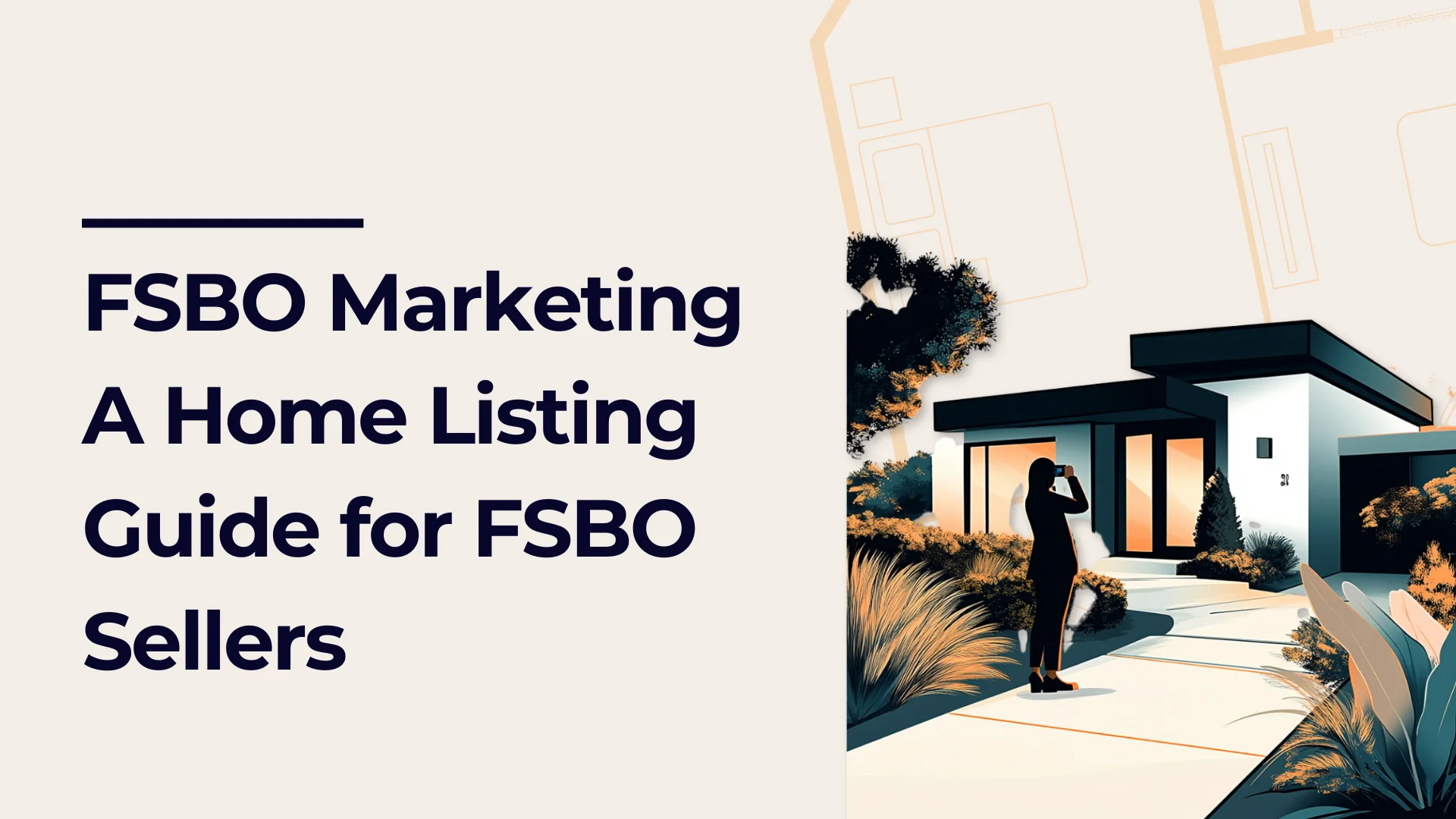 A graphic with the text FSBO Marketing: A Home Listing Guide for FSBO Sellers next to an illustration of a person standing outside a modern house, appearing to take a photo.