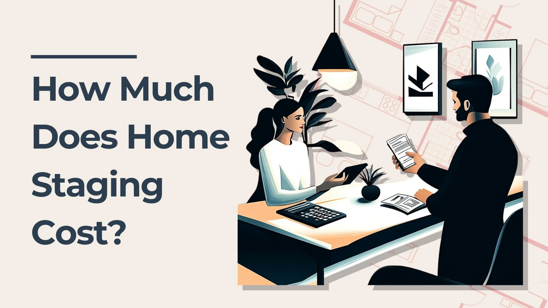 Illustration of two people discussing papers at a desk, with a calculator and plant, next to large text that reads, How Much Does Home Staging Cost? on a light background.