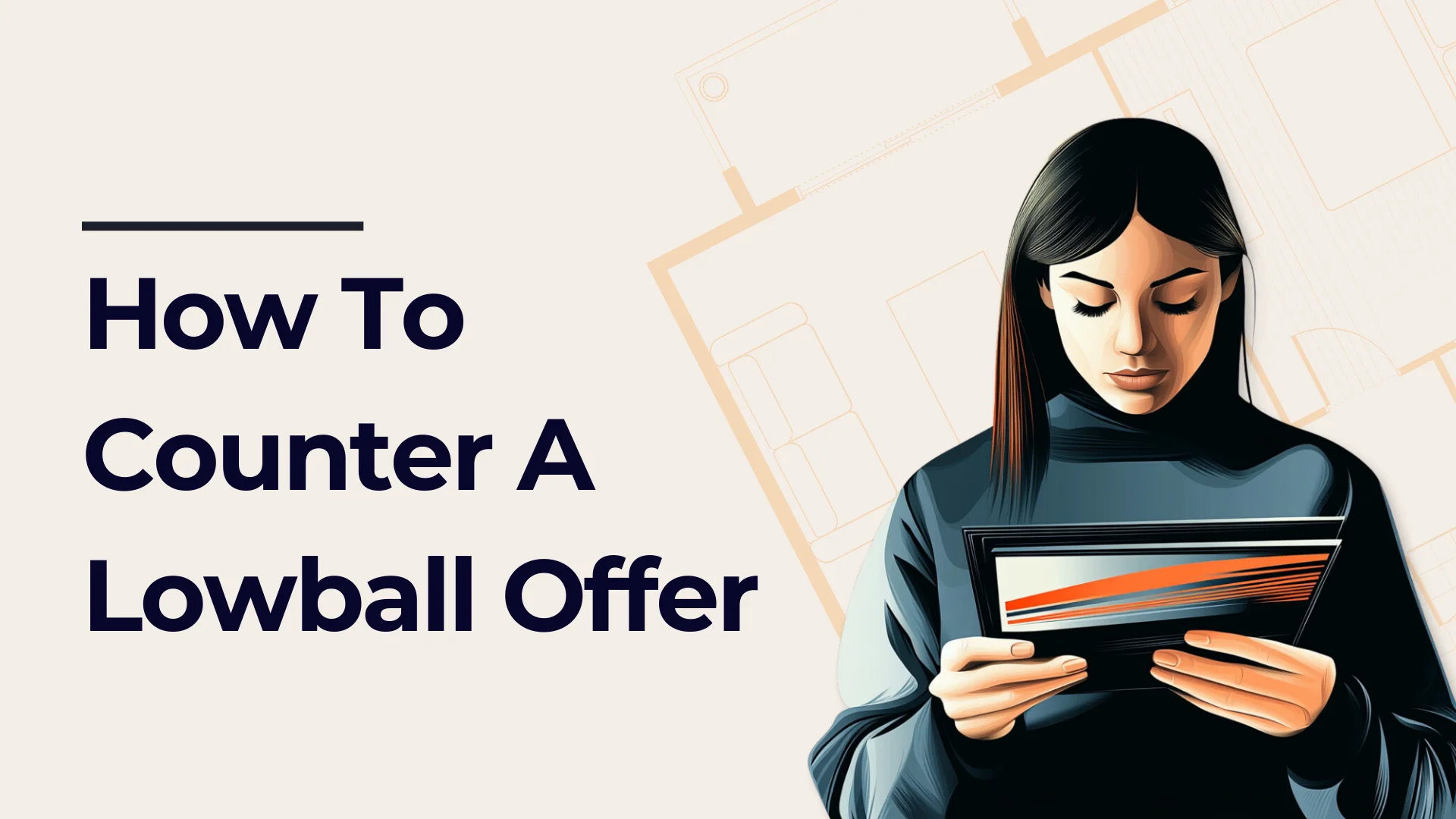 Illustration of a woman holding a tablet, with the text How To Counter A Lowball Offer on a light background featuring faint blueprint lines.