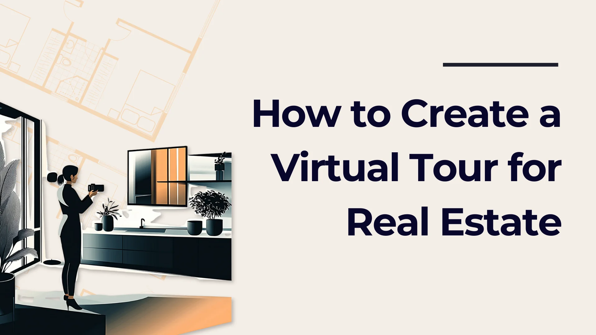 A person holding a phone takes a virtual tour of a modern kitchen; text reads How to Create a Virtual Tour for Real Estate on a light background with faint architectural plans.
