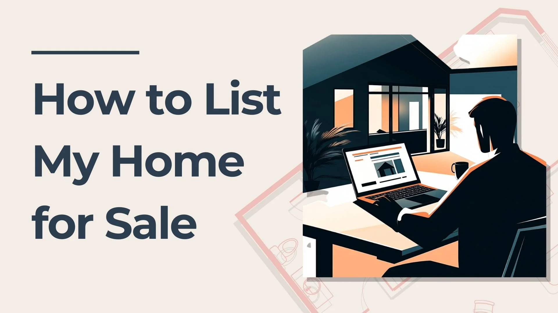 Illustration of a person sitting at a desk with a laptop, appearing to list a home for sale online. Large text reads: How to List My Home for Sale.