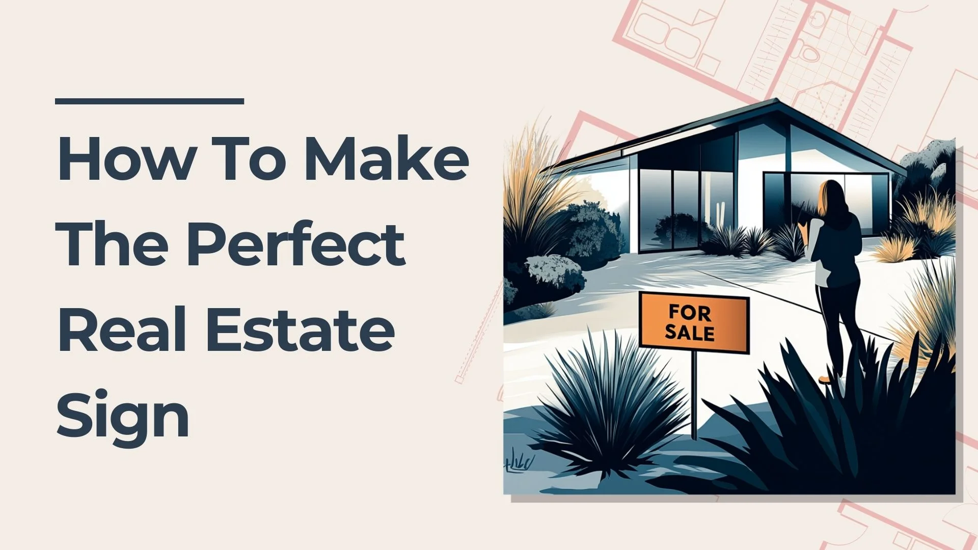 Illustration of a modern house with a For Sale sign in the yard, and a person standing nearby. Text reads, How To Make The Perfect Real Estate Sign.