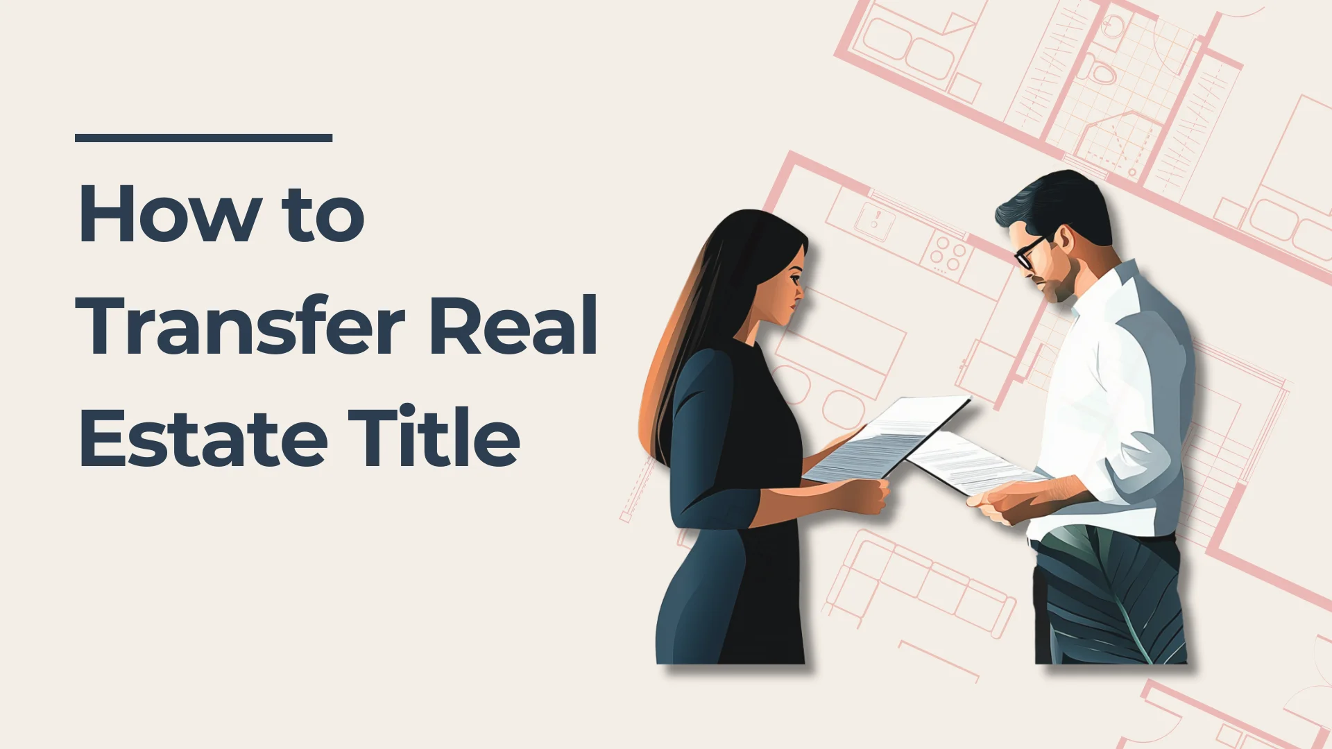 Illustration of a woman and man exchanging documents, with the text How to Transfer Real Estate Title on the left and faint blueprint-style house plans in the background.