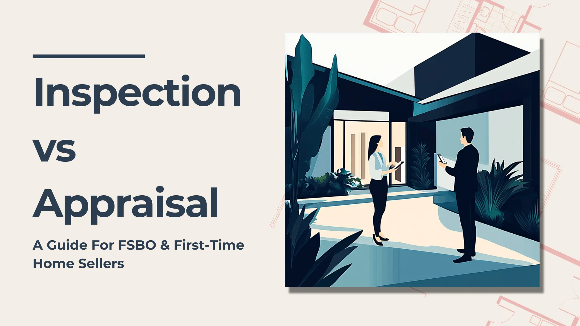 A graphic with text Inspection vs Appraisal: A Guide for FSBO & First-Time Home Sellers next to an illustration of two people discussing in a modern homes outdoor area.