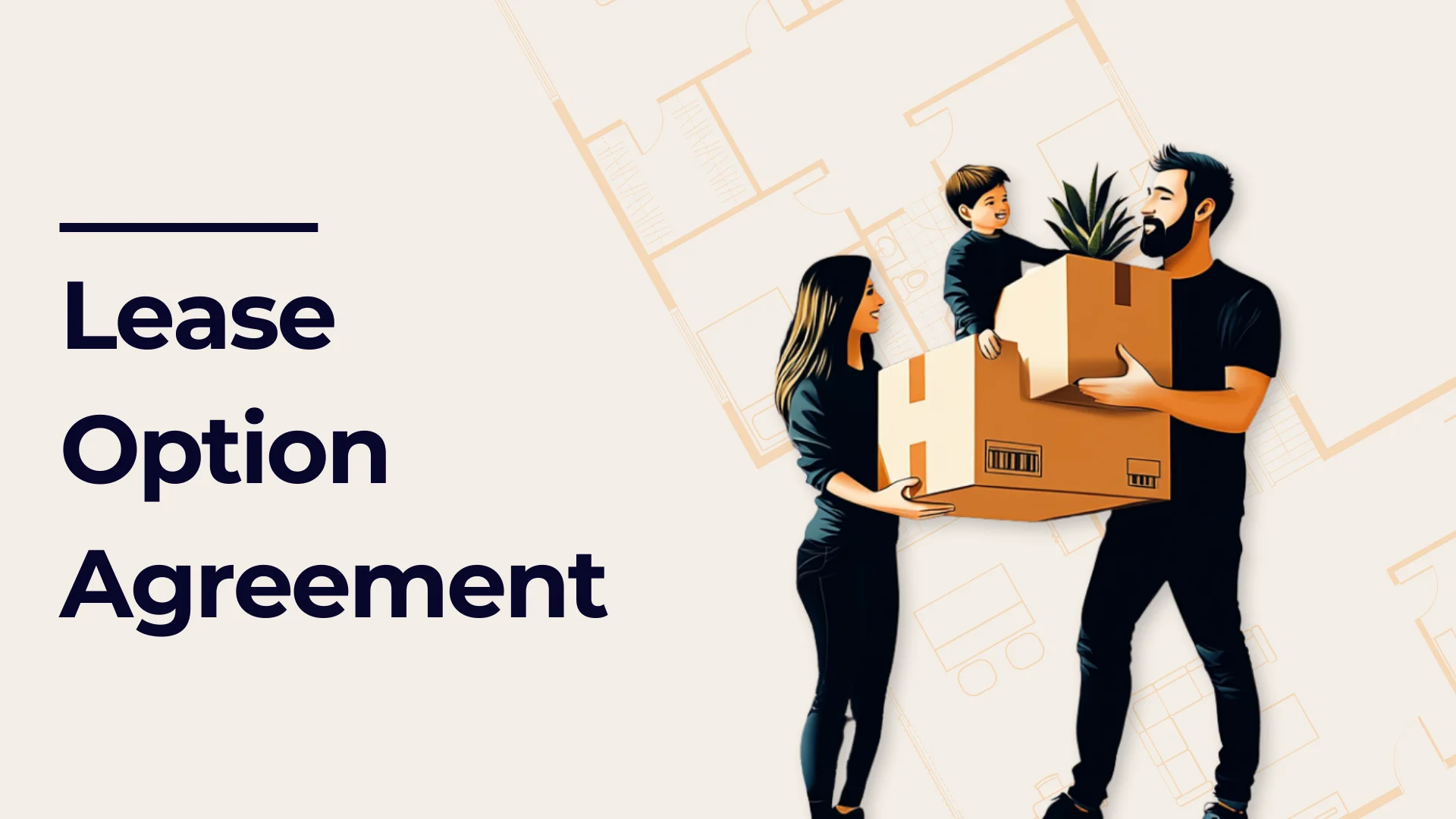 A family of three holds moving boxes and a plant, smiling together. The background features faint floor plans. Bold text reads: Lease Option Agreement.