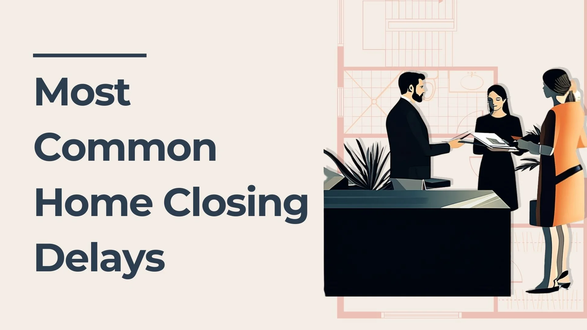 Illustration of three people discussing paperwork in an office, with the text Most Common Home Closing Delays in large blue letters on a beige background.