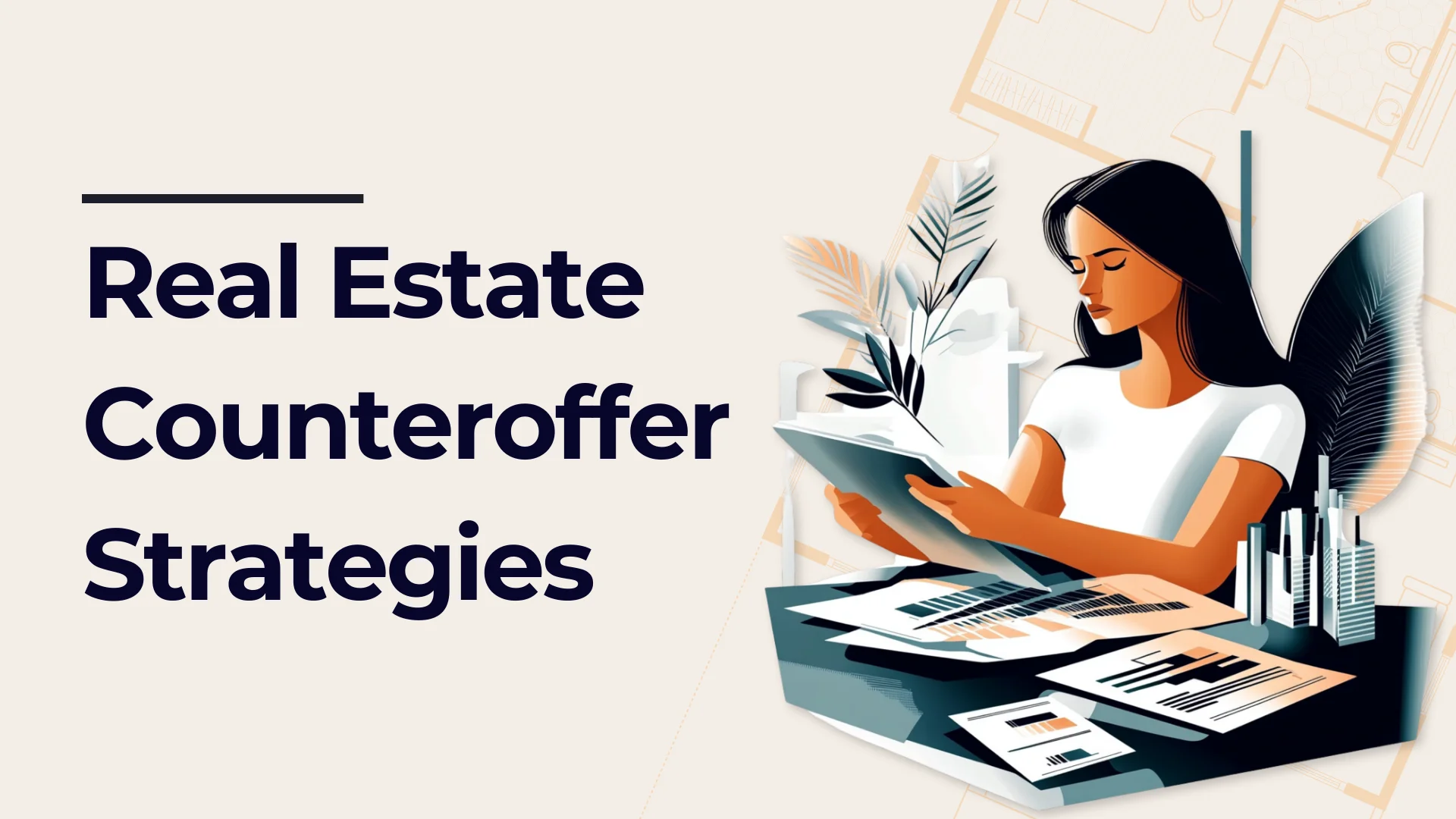 Illustration of a woman reviewing documents at a desk with plants and charts, next to bold text that reads Real Estate Counteroffer Strategies.