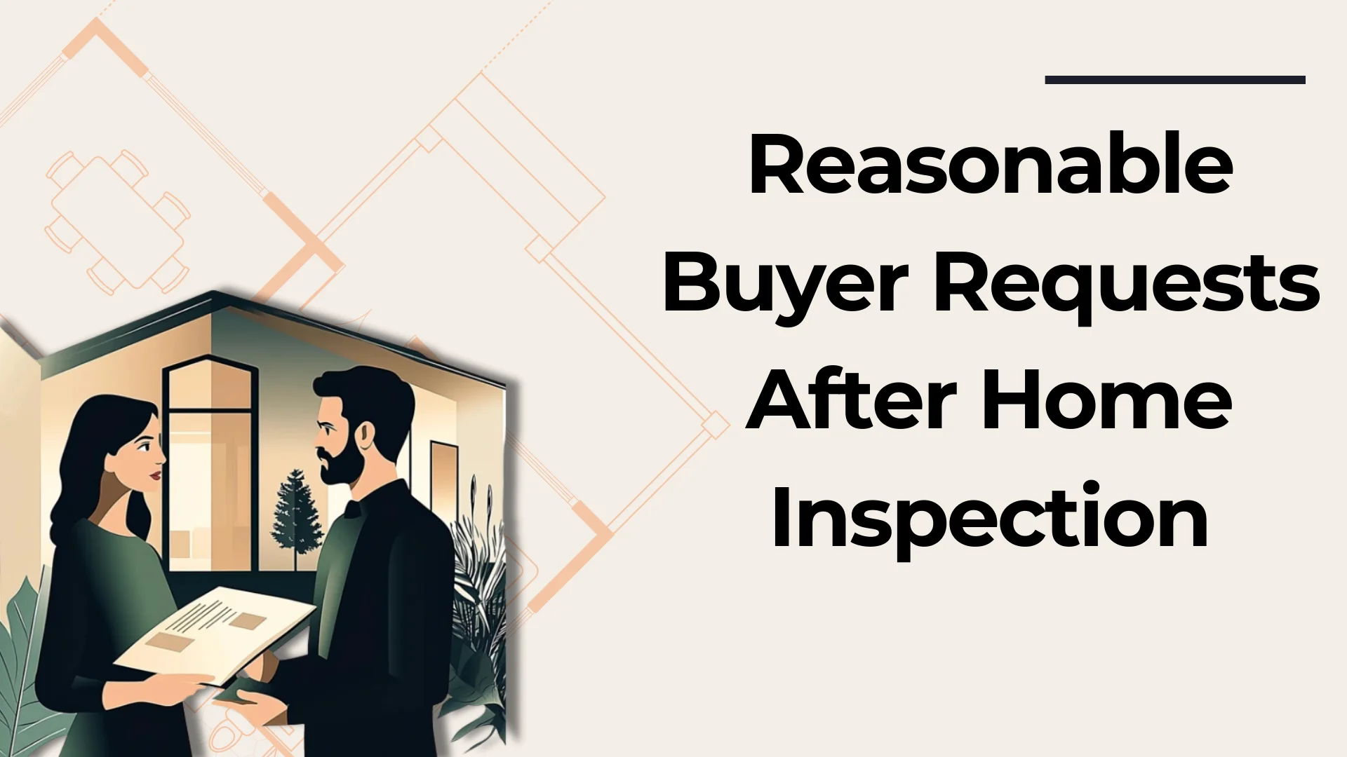 A man and woman discuss documents in a home setting; beside them, bold text reads Reasonable Buyer Requests After Home Inspection on a light background with subtle blueprint graphics.