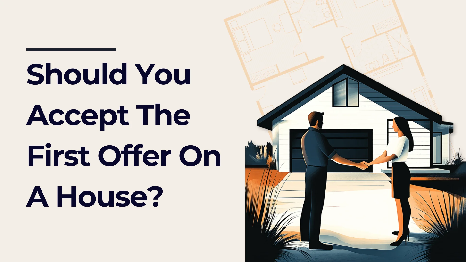 Illustration of a couple shaking hands in front of a modern house, with the text “Should You Accept The First Offer On A House?” on the left and faint blueprints in the background.