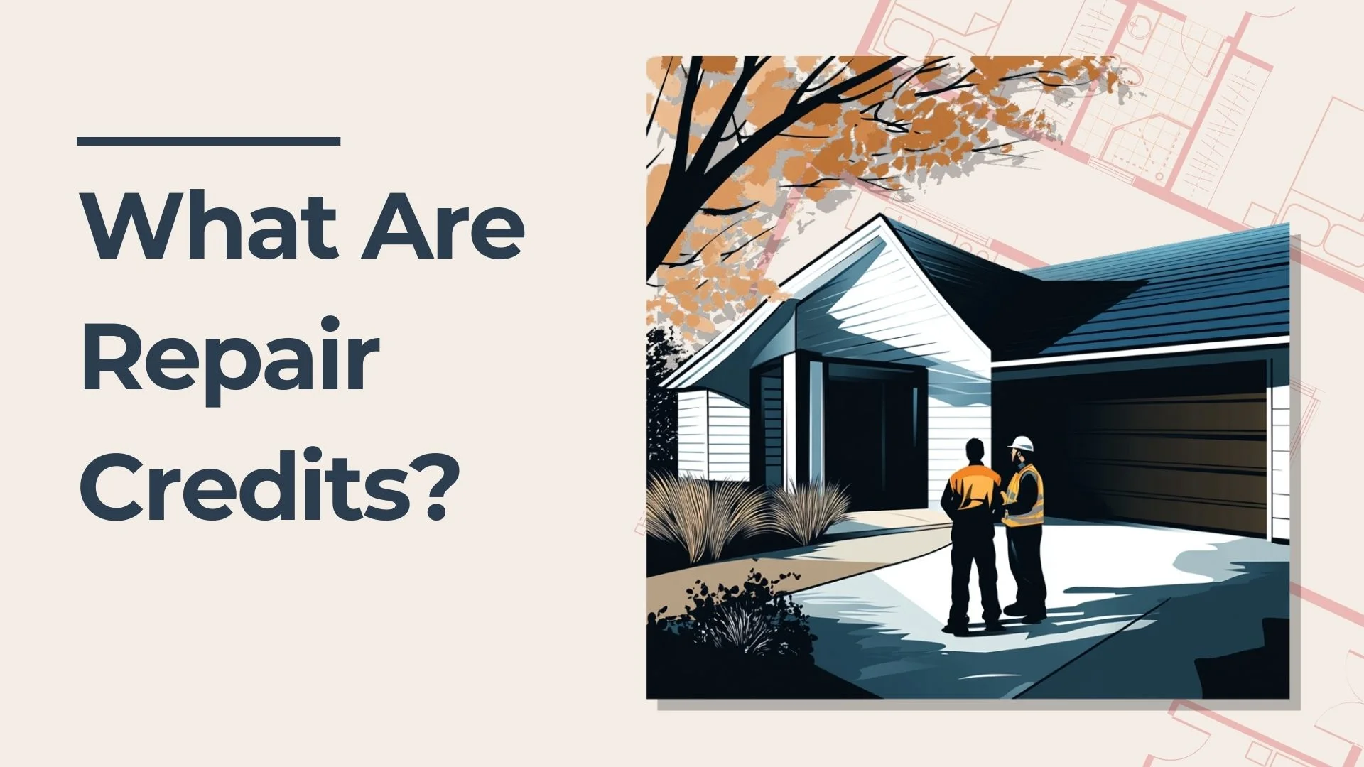 Illustration of two people standing in front of a modern house with a garage, next to text that reads What Are Repair Credits? on a light background.