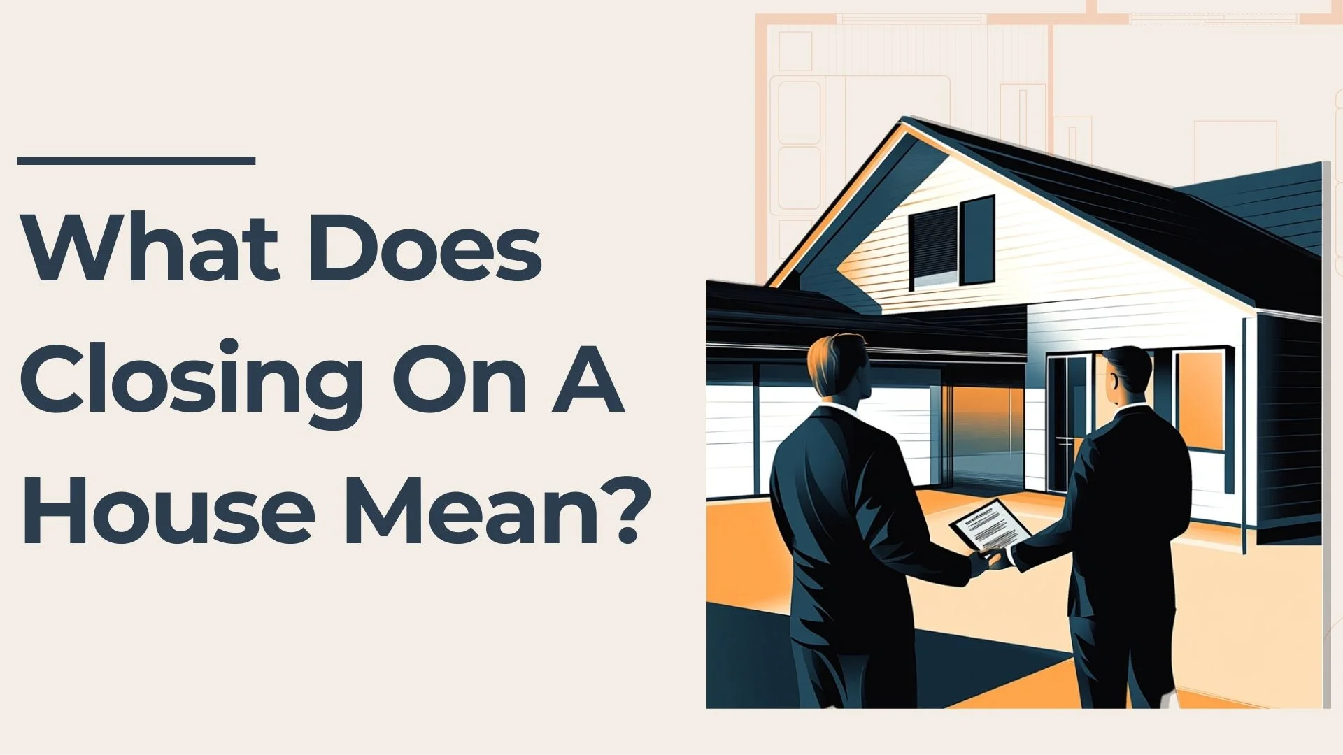 Two people in business attire stand in front of a house, holding documents. Large text reads, What Does Closing On A House Mean? on a light background.