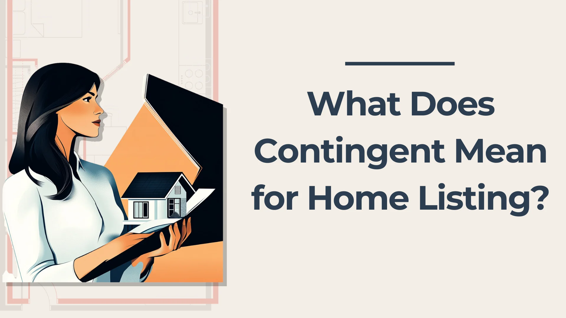 An illustrated woman holds a tablet displaying a house. Beside her, bold text reads, What Does Contingent Mean for Home Listing? on a light background.