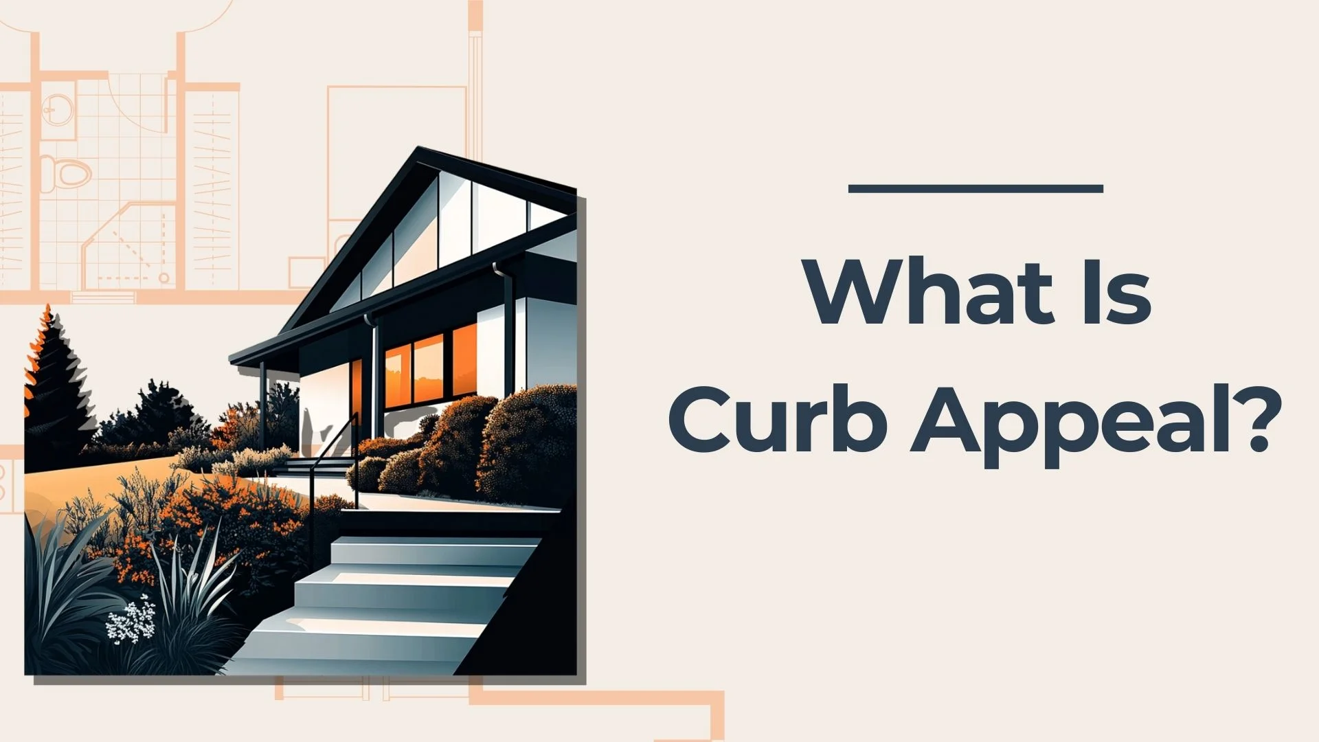 An illustration of a modern house with large windows and a landscaped front yard, next to the text “What Is Curb Appeal?” on a light background.