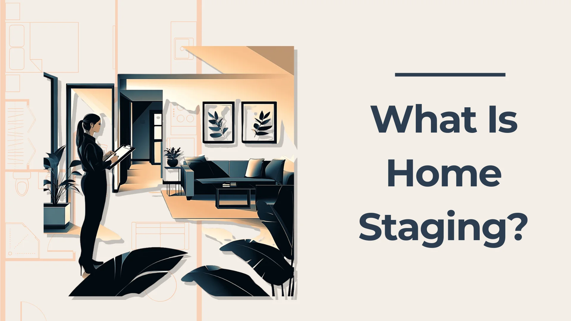 A person stands in a modern, well-decorated living room, holding a tablet. The text beside reads, What Is Home Staging? Large plants and framed artwork add style to the space.